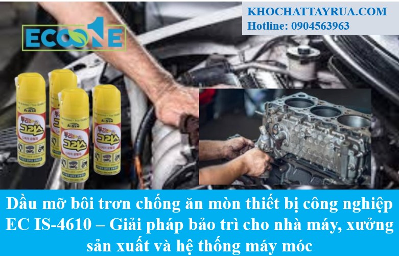 Dầu mỡ bôi trơn chống ăn mòn thiết bị công nghiệp EC IS-4610 Dầu mỡ bôi trơn chống ăn mòn thiết bị công nghiệp EC IS-4610